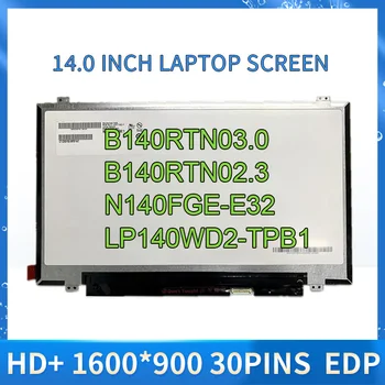 14.0 colių nešiojamojo kompiuterio LCD ekranas B140RTN03.0 B140RTN02.3 N140FGE-E32 LP140WD2-TPB1 N140FGE-EA2 LTN140KT13 1600x900 eDP