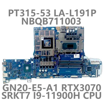 GH53G LA-L191P skirta ACER PT315-53 nešiojamojo kompiuterio pagrindinei plokštei NBQB711003 GN20-E5-A1 RTX3070Su SRKT7 I9-11900H procesoriumi 100%Full Work Well