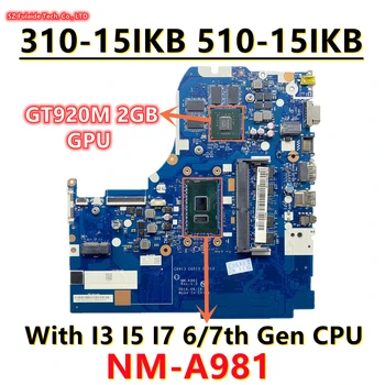 NM-A981 skirta Lenovo Ideapad 310-15IKB 510-15IKB nešiojamojo kompiuterio pagrindinei plokštei su i3 i5 i7 6/7 kartos procesoriumi GT920M 2GB GPU 4GB-RAM 5B20M31226