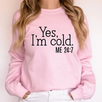 Yes I'm Cold Me 24:7 Pullover Top for Women Cute Trendy Crewneck Coquette Aesthetic Christmas Shirt Weather Funny Sweatshirt